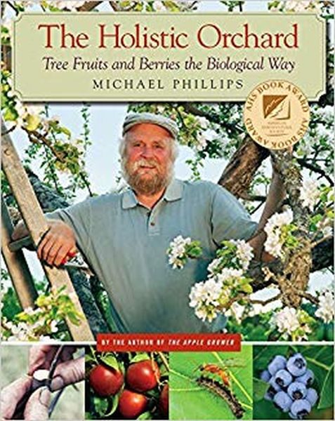 The Holistic Orchard Tree Fruits and Berries' by Michael Phillips