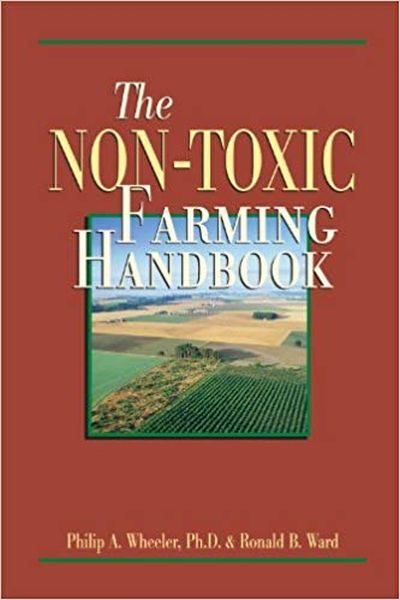 'The Non-Toxic Farming Handbook' by Philip A. Wheeler